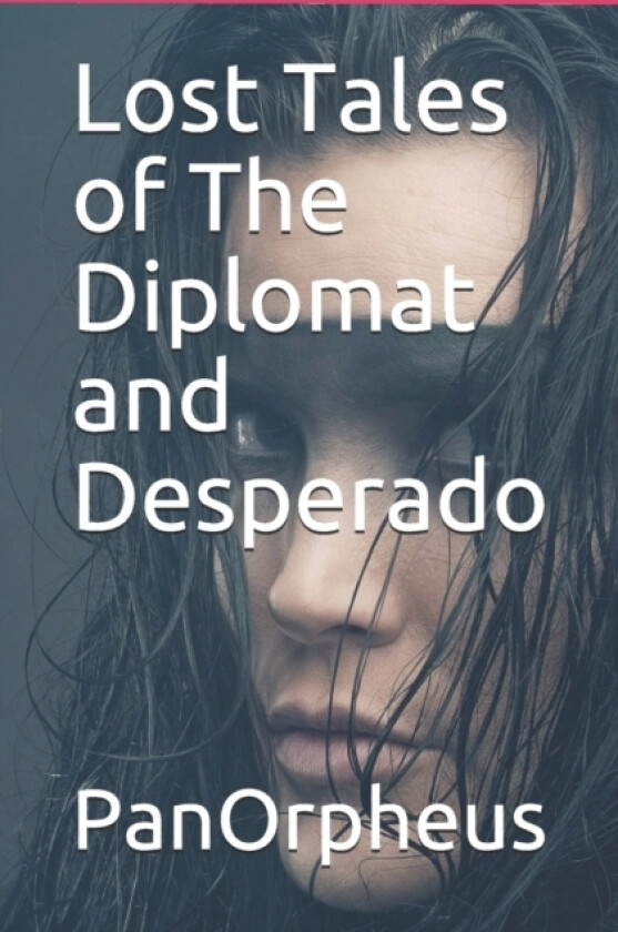 Lost Tales of The Diplomat and Desperado av Panorpheus (Paperback)