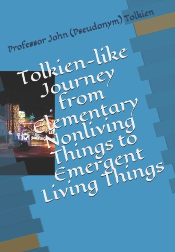 Tolkien-like Journey from Elementary Nonliving Things to Emergent Living Things av John Yuk Ching Ting, John Tolkien (Paperback)