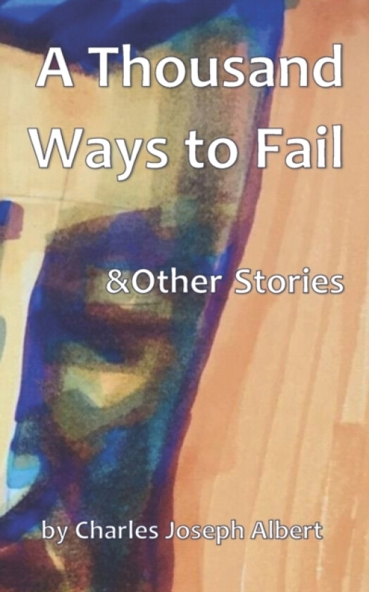 A Thousand Ways to Fail & Other Stories av Charles Joseph Albert (Paperback)