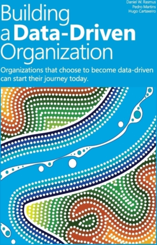 Building a data-driven organization av Daniel W Rasmus, Pedro Martins, Hugo Cartaxeiro (Paperback)