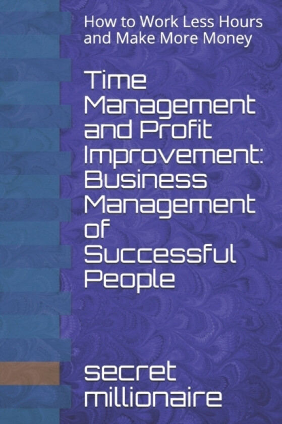 Time Management and Profit Improvement av Secret Millionaire (Paperback)