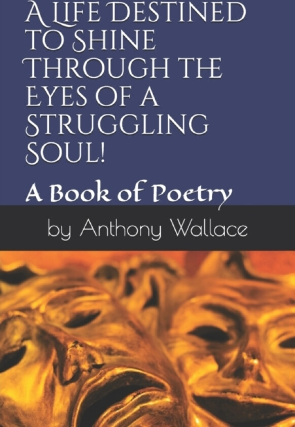 A Life Destined to Shine Through the Eyes of a Struggling Soul! av Anthony B Wallace (Paperback)