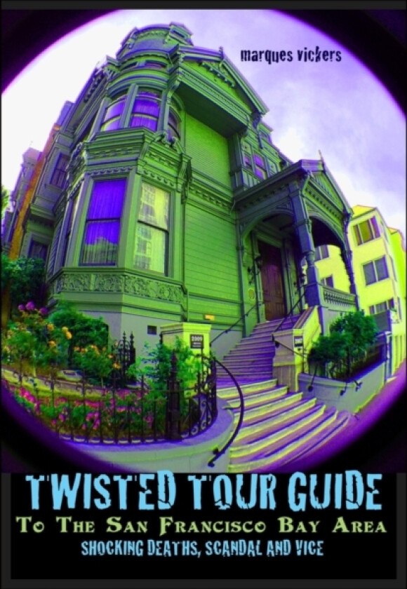 Twisted Tour Guide to the San Francisco Bay Area av Marques Vickers (Paperback)