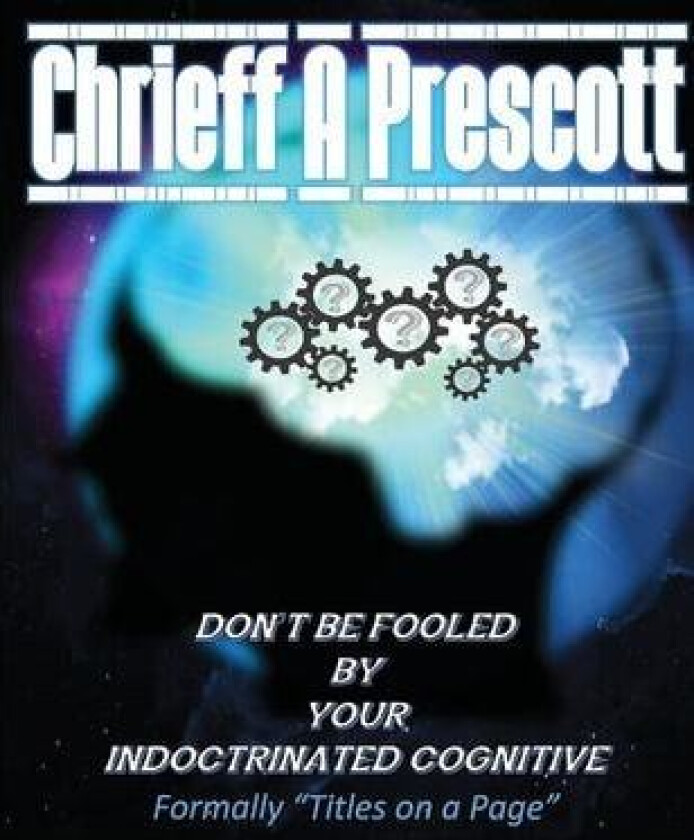 Don't Be Fooled by Your Indoctrinated Cognitive av Chrieff Prescott (Paperback)