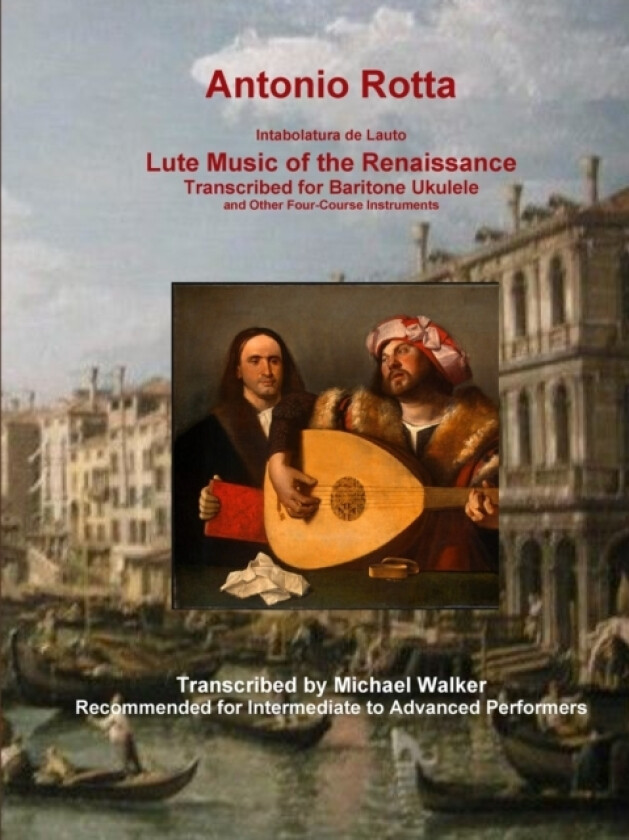 Antonio Rotta Intabolatura de Lauto Lute Music of the Renaissance Transcribed for Baritone Ukulele and Other Four-Course Instruments av Michael Walker (Paperback)