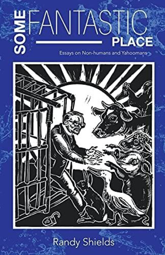 Some Fantastic Place: Essays on Non-humans and Yahoomans av Randy Shields (Paperback)