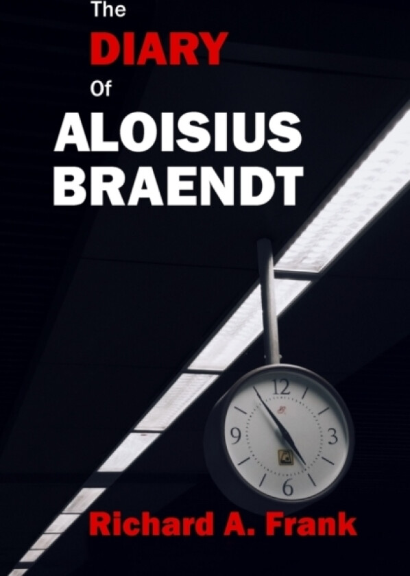 The Diary of Aloisius Braendt av Richard a Frank (Paperback)