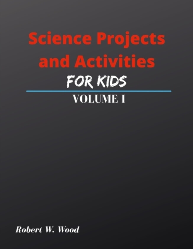 Science Projects and Activities for Kids Volume I av Robert W Wood (Paperback)