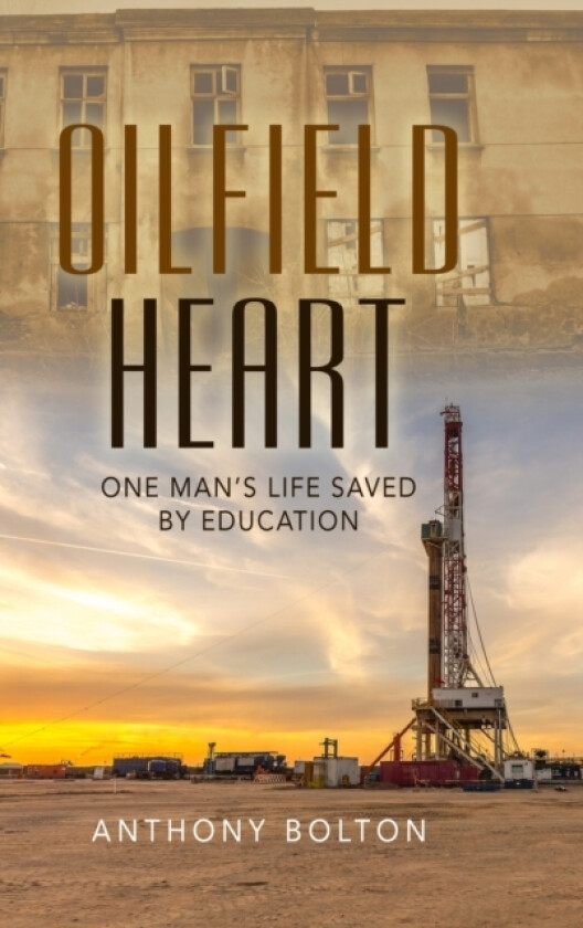 Oilfield Heart av Anthony Bolton (Hardcover)