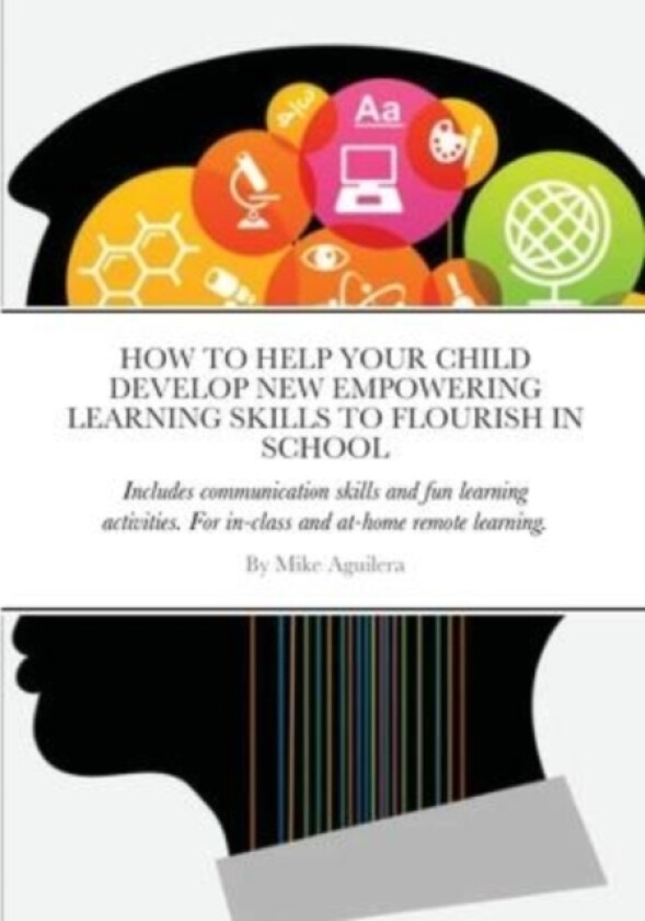 How to Help Your Child Develop New Empowering Learning Skills to Flourish in School av Mike Aguilera (Paperback)