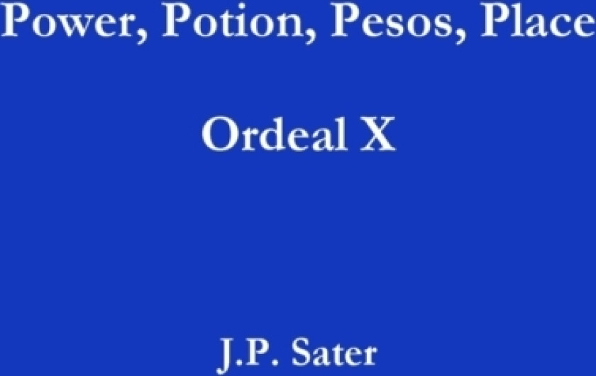 Power, Potion, Pesos, Place: Ordeal X av J.P. Sater (Paperback)