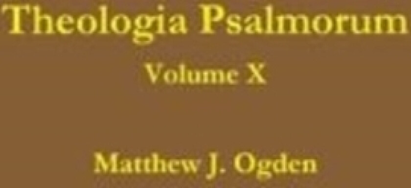 Theologia Psalmorum (Volume X) av Matthew Ogden (Hardcover)