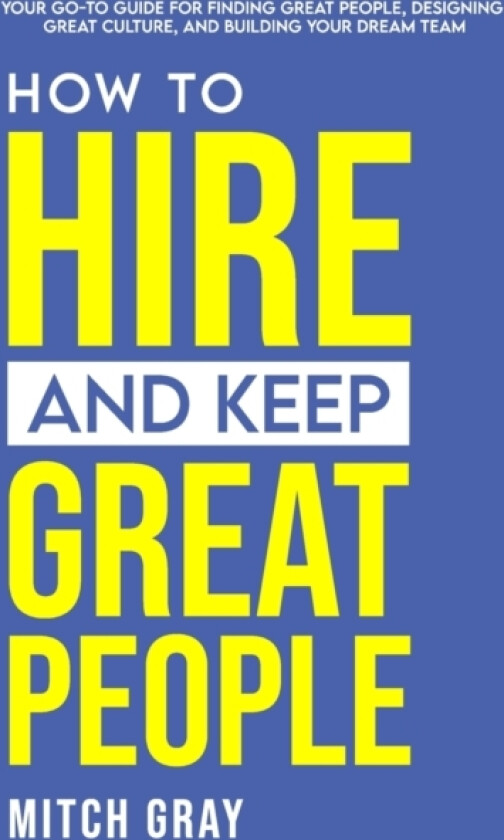 How to Hire and Keep Great People av Mitch Gray (Paperback)
