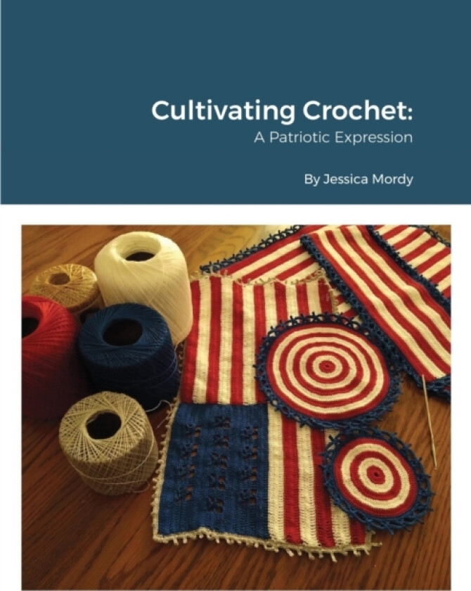 Cultivating Crochet A Patriotic Expression av Jessica Mordy (Paperback)