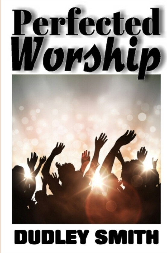 Perfected Worship av Dudley Smith (Paperback)