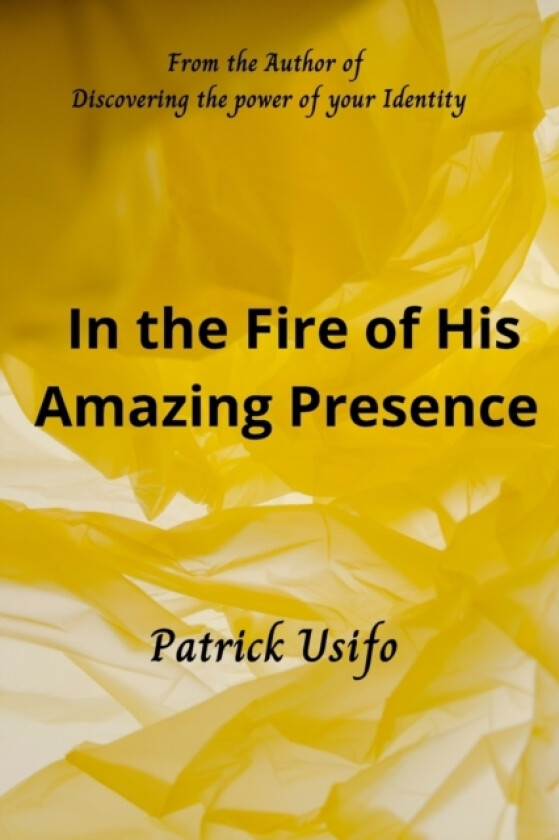 In the Fire of His Amazing Presence av Patrick Usifo (Paperback)