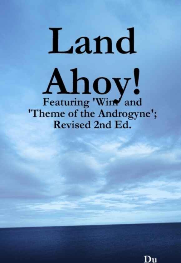Land Ahoy!: Featuring 'Wim' and 'Theme of the Androgyne'; Revised 2nd Ed. av Du (Paperback)
