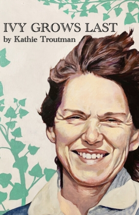 Ivy Grows Last av Lee Troutman, Kathie Troutman (Paperback)