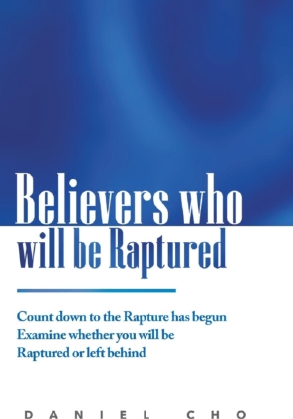 Believers who will be Raptured av Daniel Cho (Hardcover)