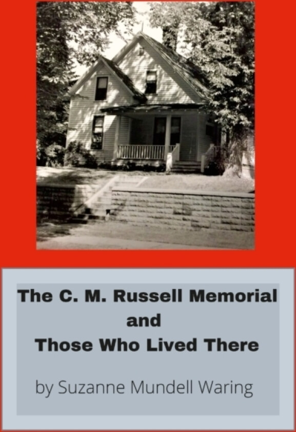 The C. M. Russell Memorial and Those Who Lived There av Suzanne Waring (Paperback)