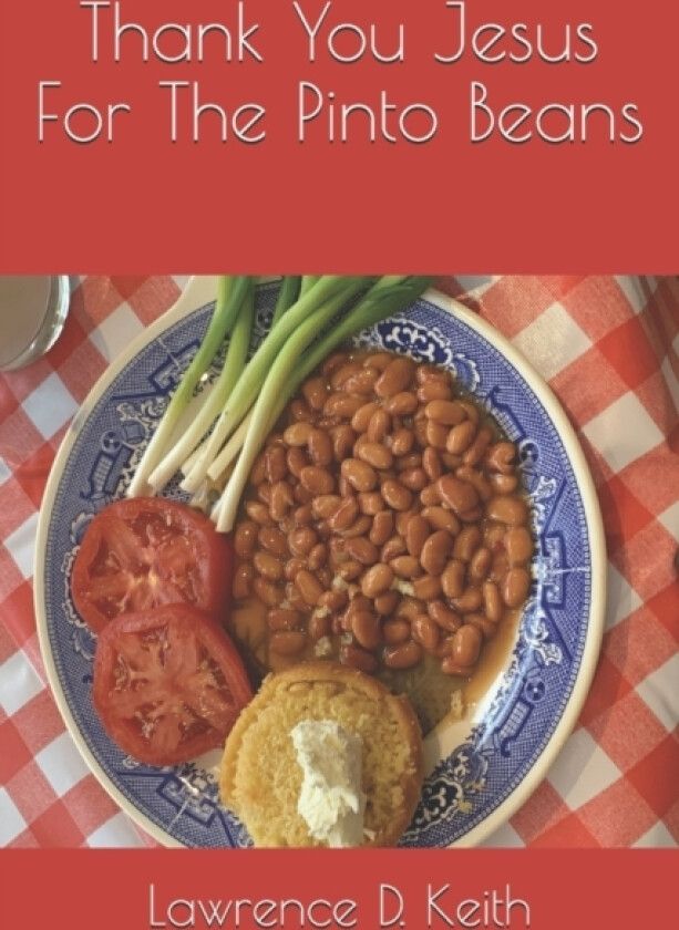 Thank You Jesus For The Pinto Beans av Lawrence D Keith (Paperback)
