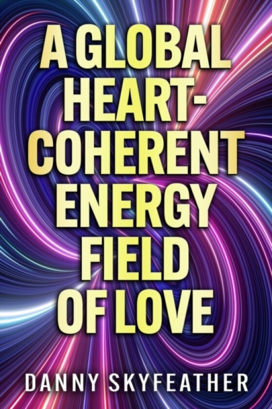 A Global Heart-Coherent Energy Field of Love av Danny Skyfeather (Paperback)