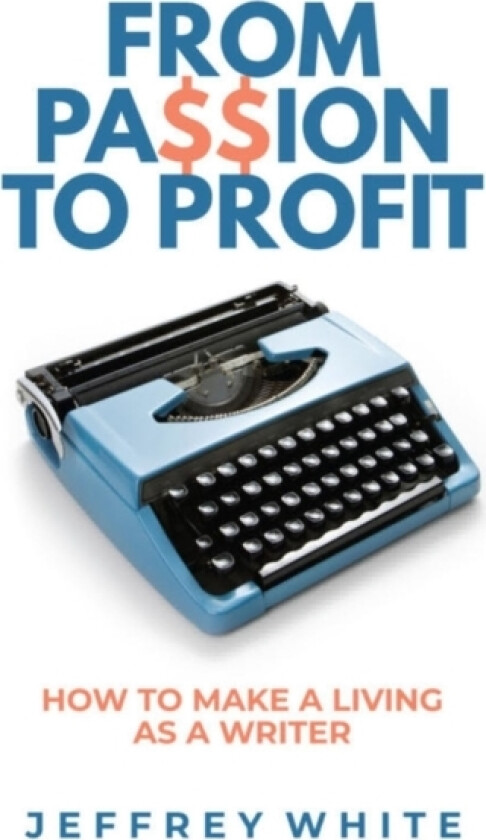 From Passion to Profit av Jeffrey White (Paperback)