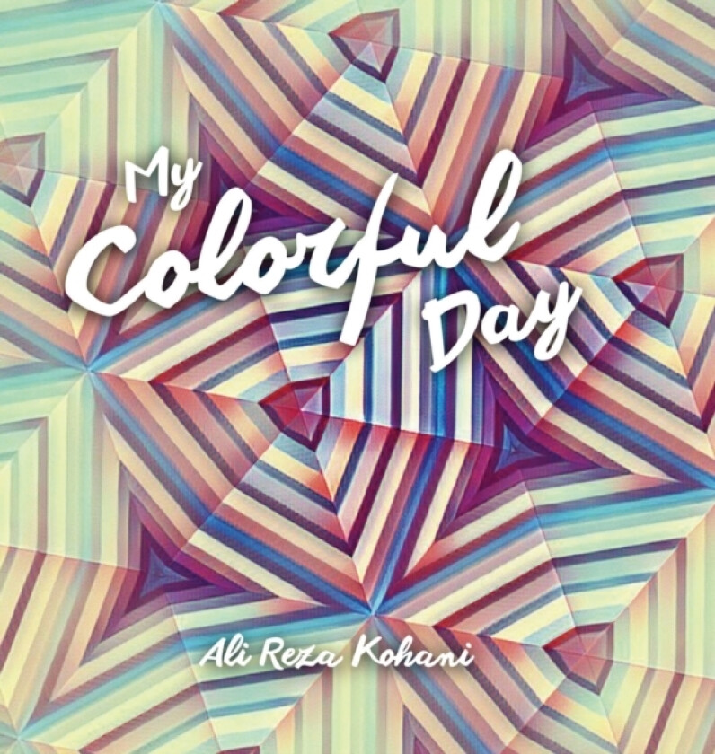My Colorful Day av Ali Reza Kohani (Hardcover)