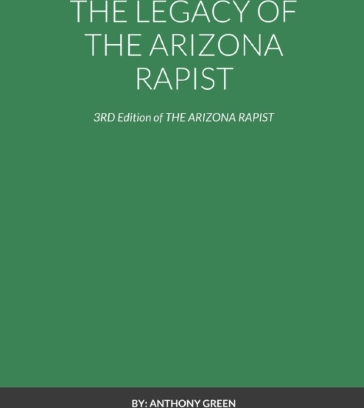 The Legacy of the Arizona Rapist av Anthony Green (Paperback)