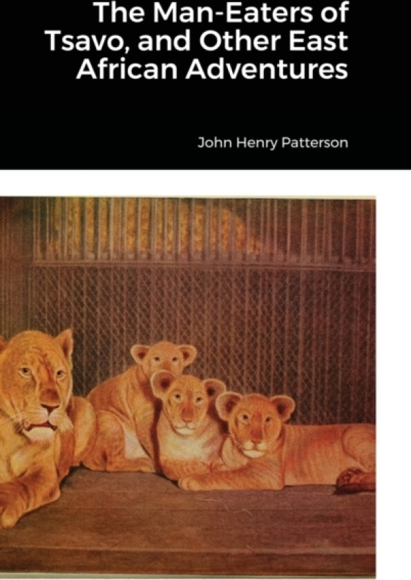 The Man-Eaters of Tsavo, and Other East African Adventures av John Henry Patterson (Hardcover)