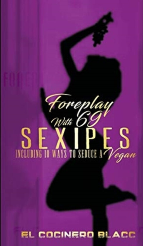 FOREPLAY with 69 Sexipes Including 10 Recipes to Seduce a Vegan av Daryl Johnson, El Concinero Blaac (Paperback)