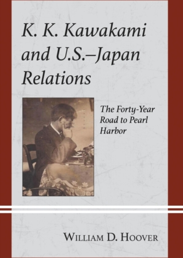 K. K. Kawakami and U.S.-Japan Relations av William D. Hoover (Hardcover)