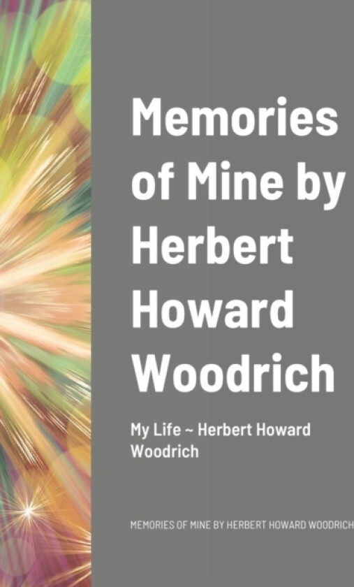 Memories of Mine by Herbert Howard Woodrich av Herbert Woodrich (Hardcover)