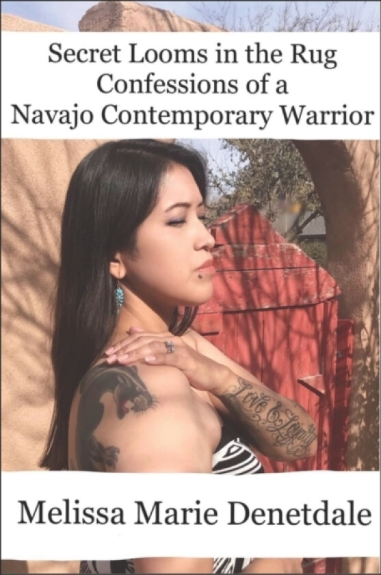 Secret Looms in the Rug Confessions of a Navajo Contemporary Warrior av Melissa Marie Denetdale (Paperback)