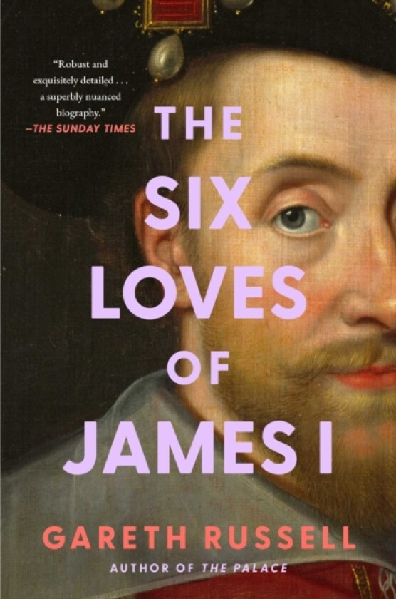 Six Loves of James I av Gareth Russell (Hardcover)