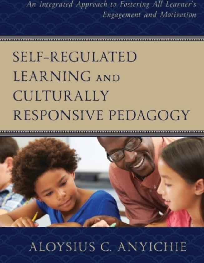 Self-Regulated Learning and Culturally Responsive Pedagogy av Aloysius C. Anyichie (Hardcover)