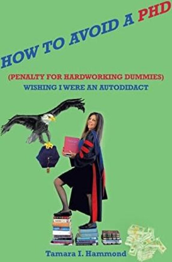 How to Avoid a Phd (Penalty for Hardworking Dummies) av Tamara I Hammond (Hardcover)