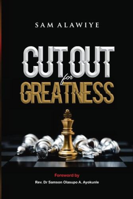 Cut Out for Greatness: Understanding and Walking in the Dynamics of Distinction av Samuel Alawiye (Hardcover)