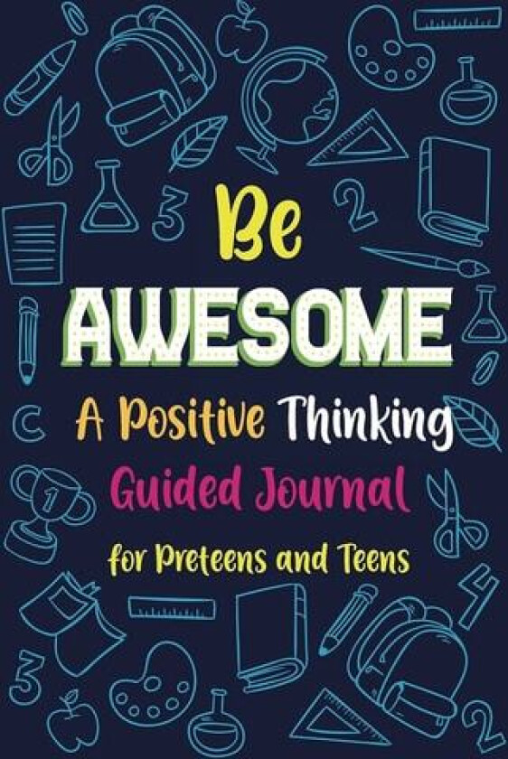 Be Awesome a Positive Thinking: Guided Journal for Preteens and Teens, Creative Writing Diary for Promote Gratitude, Mindfulness Journal av Paperland Online Store (Paperback)