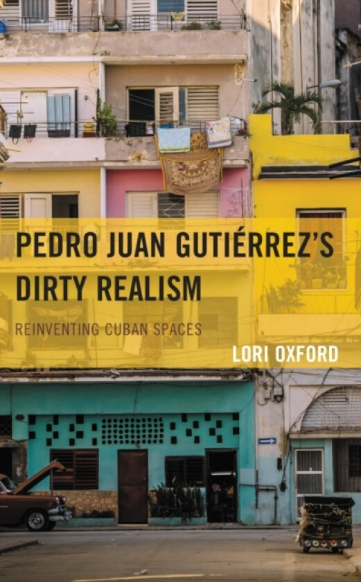 Pedro Juan Gutierrez's Dirty Realism av Lori Oxford (Hardcover)