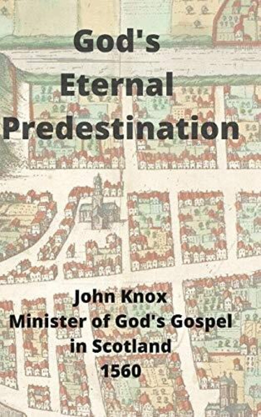 God's Eternal Predestination av John Knox (Hardcover)