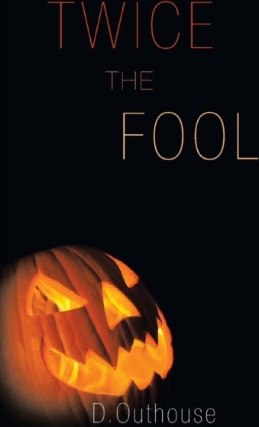 Twice the Fool av D Outhouse (Hardcover)