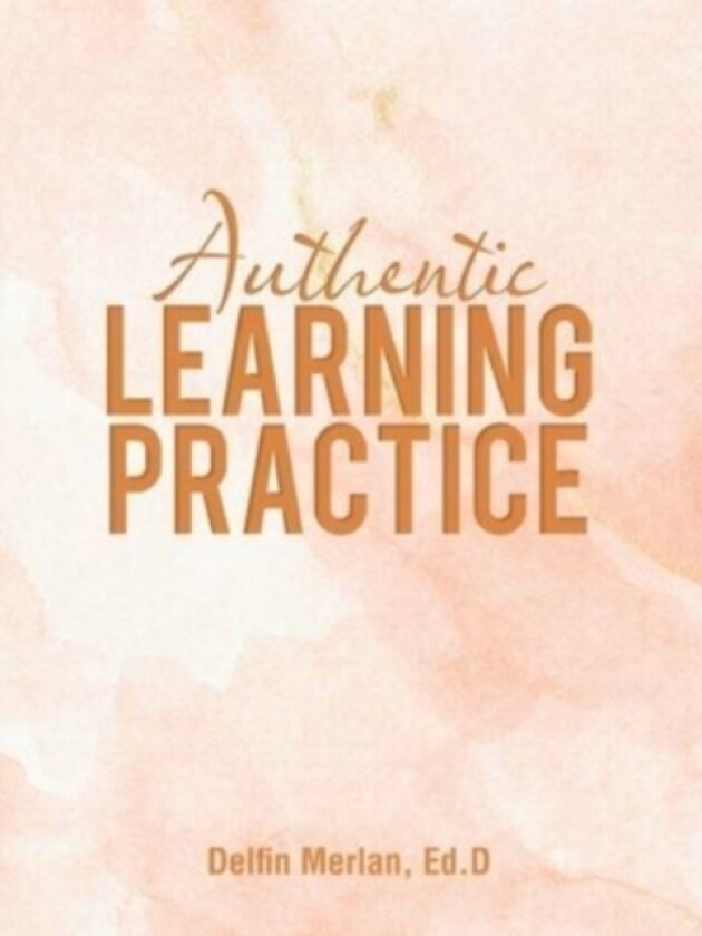 Authentic Learning Practice av Delfin Merlan Ed D (Paperback)
