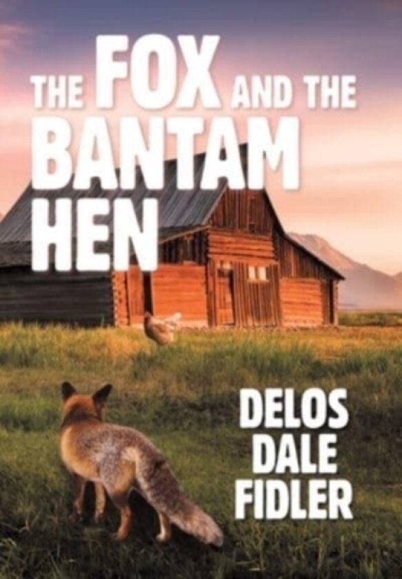 The Fox and the Bantam Hen av Delos Dale Fidler (Hardcover)