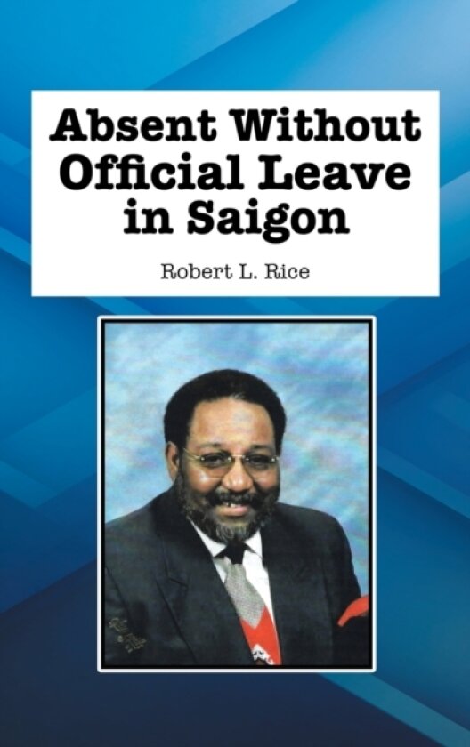 Absent Without Official Leave in Saigon av Robert L Rice (Hardcover)