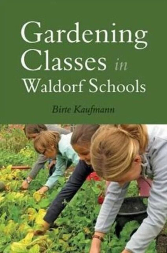 Gardening Classes in Waldorf Schools av Birte Kaufmann