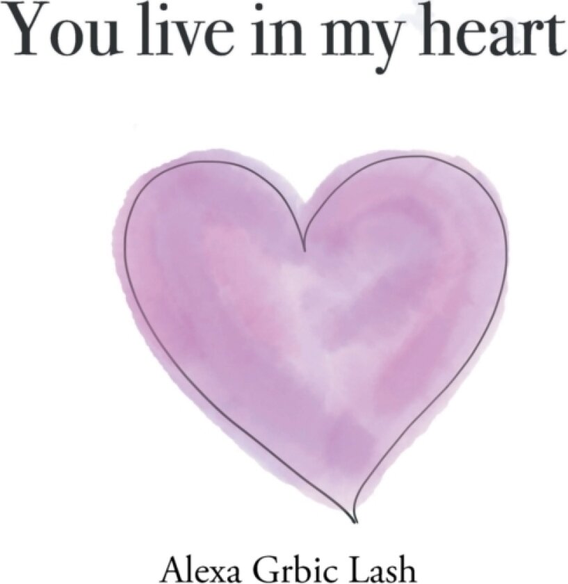 You Live in My Heart av Alexa Grbic Lash (Paperback)