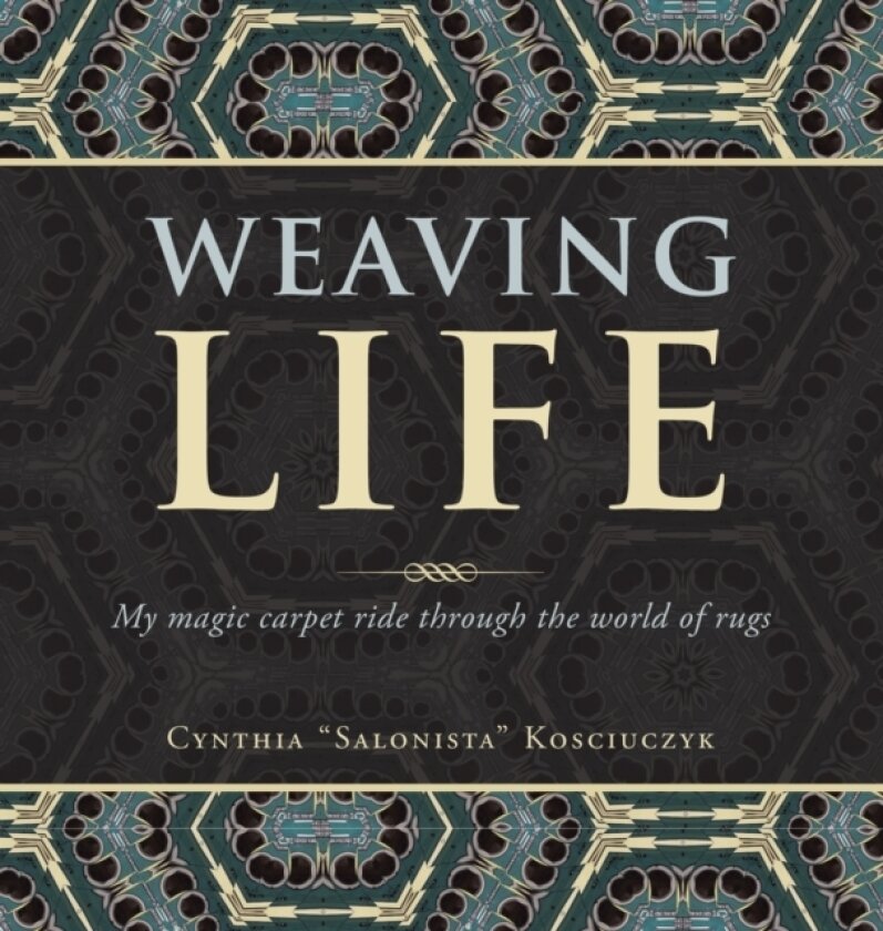 Weaving Life av Cynthia Salonista Kosciuczyk (Hardcover)