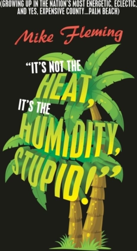 "It's Not the Heat, It's the Humidity, Stupid!" av Mike Fleming (Hardcover)