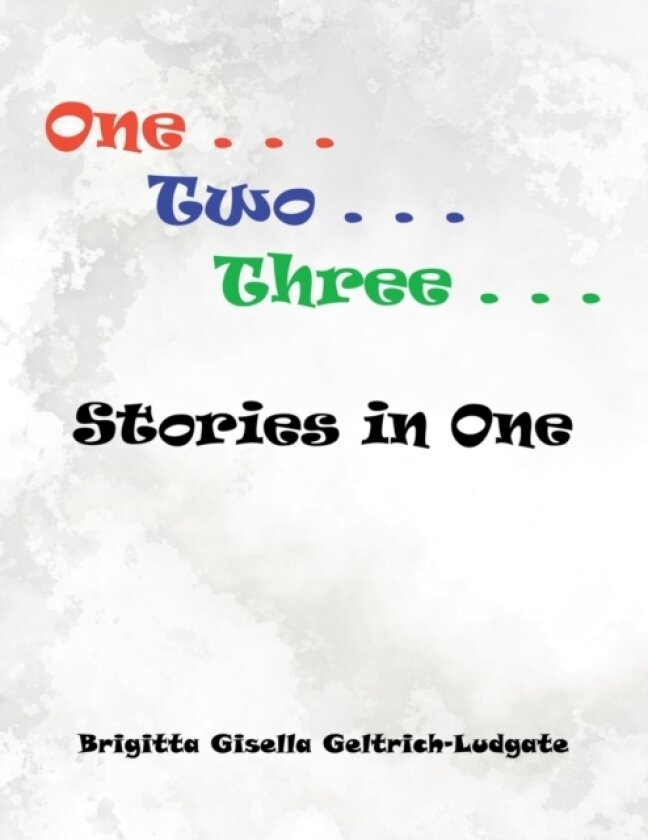 One Two Three Stories in One av Brigitta Gisella Geltrich-Ludgate (Paperback)